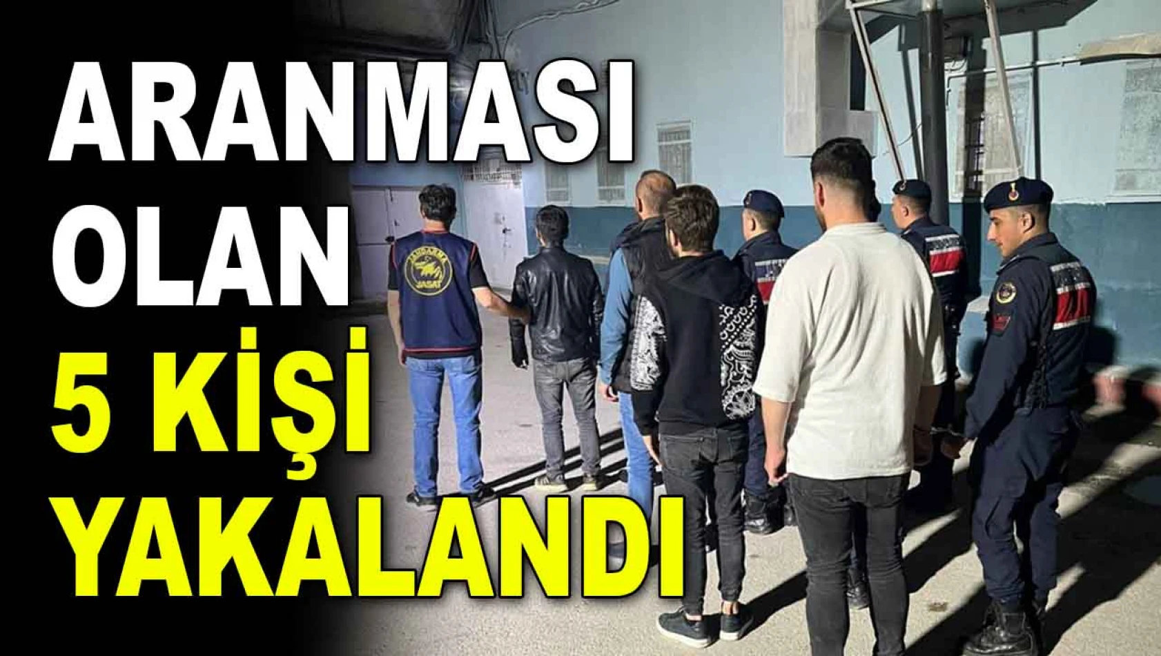 Aranması Olan 5 Kişi Yakalandı