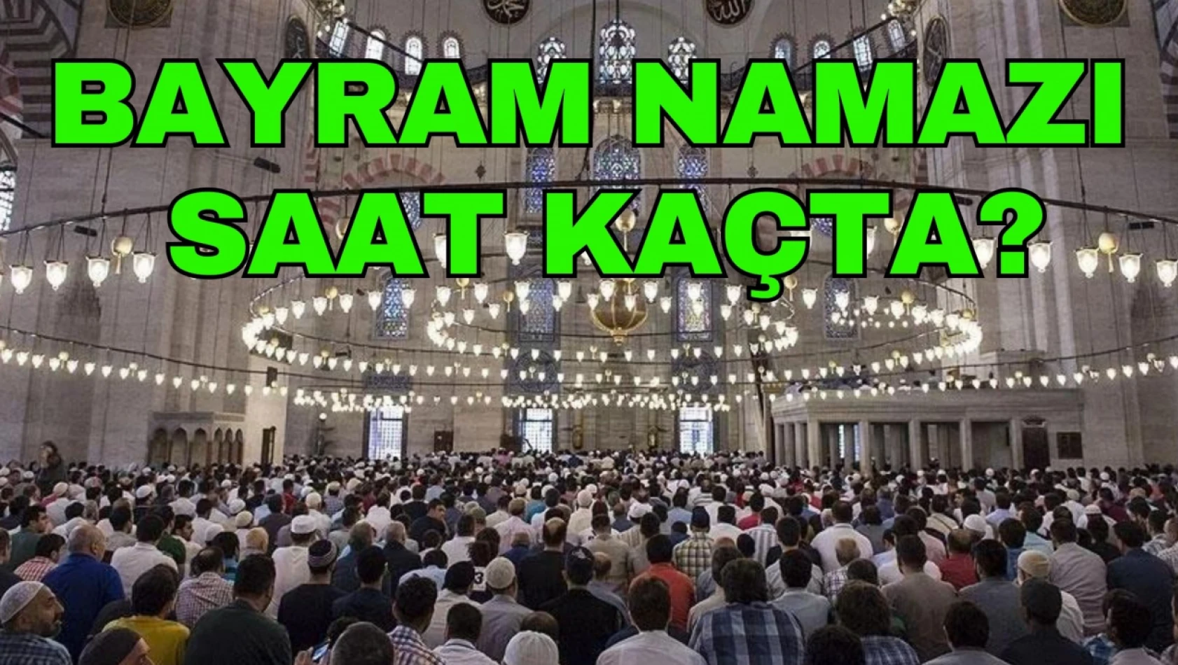 Bayram Namazı Saat Kaçta?