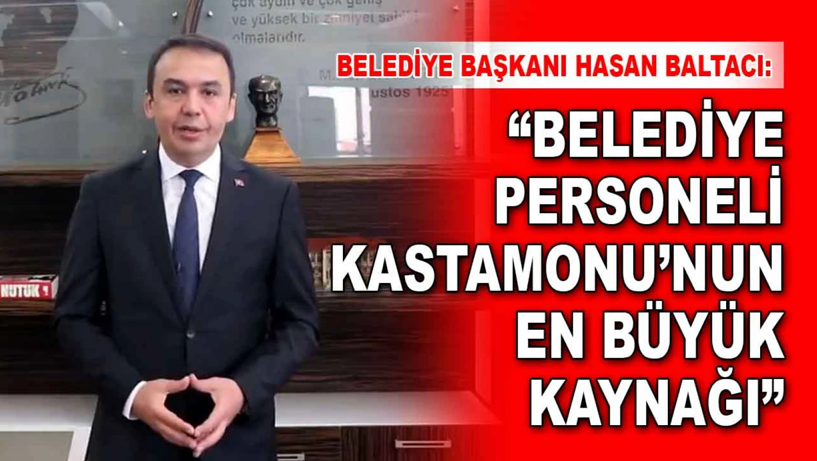 Belediye Başkanı Baltacı: Belediye Personeli Kastamonu'nun En Büyük Kaynağı'