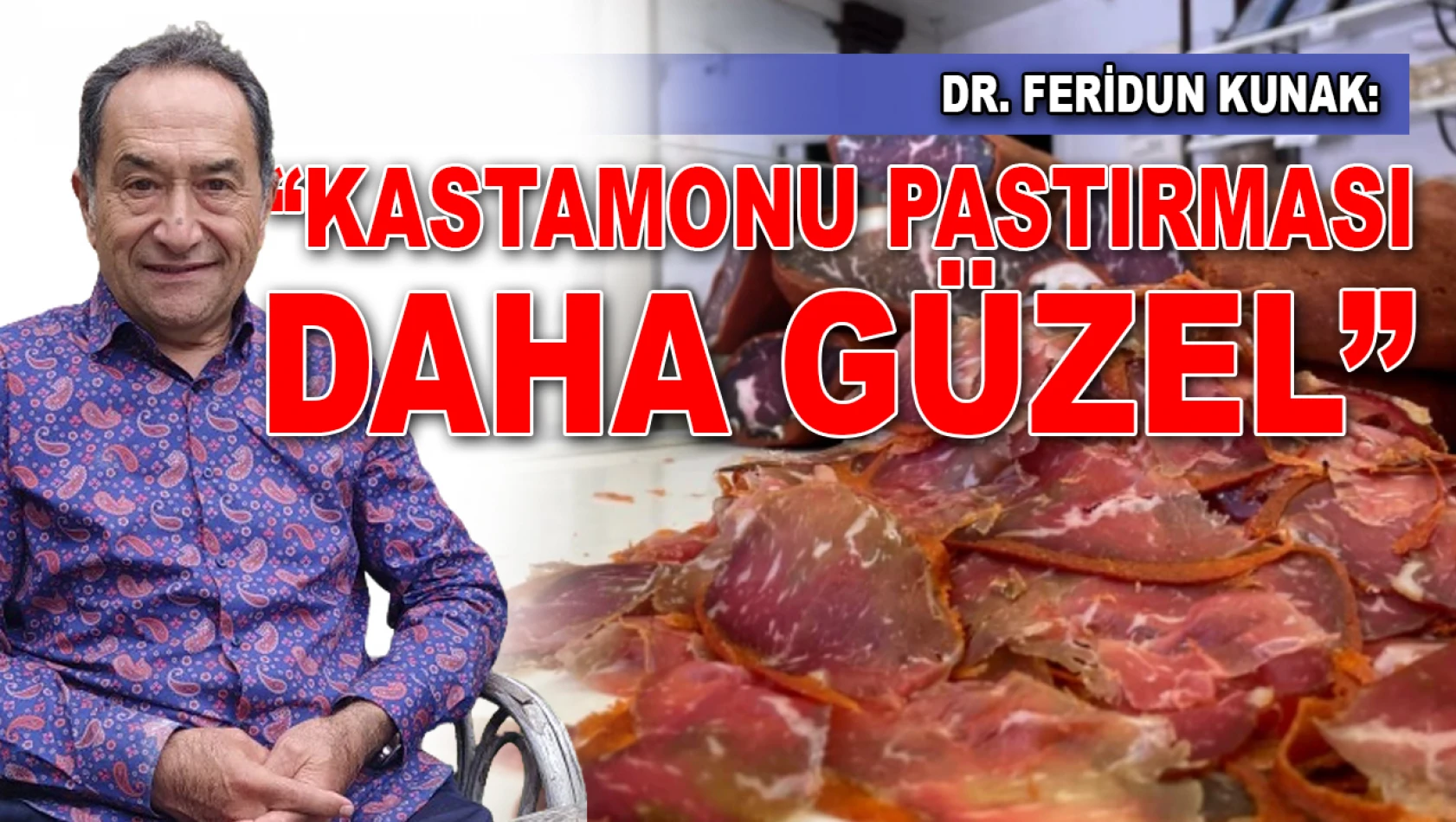 Dr. Feridun Kunak: 'Kastamonu Pastırması Daha Güzel'