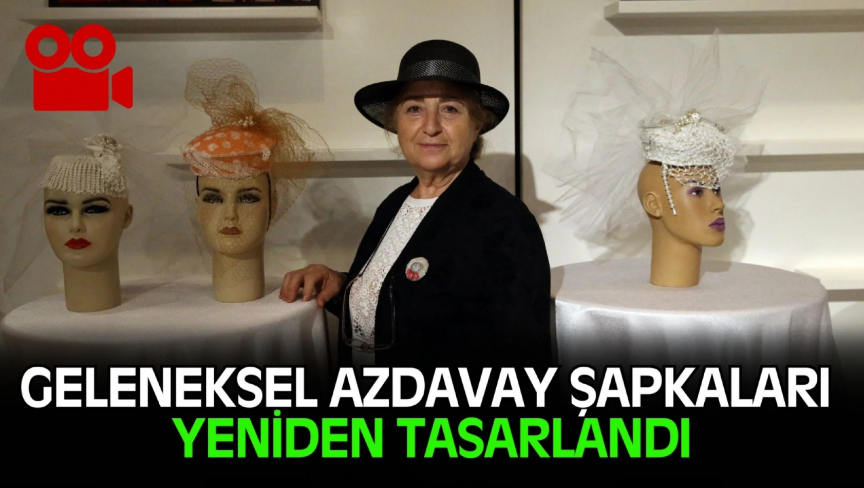 Geleneksel Azdavay Şapkaları Yeniden Tasarlandı