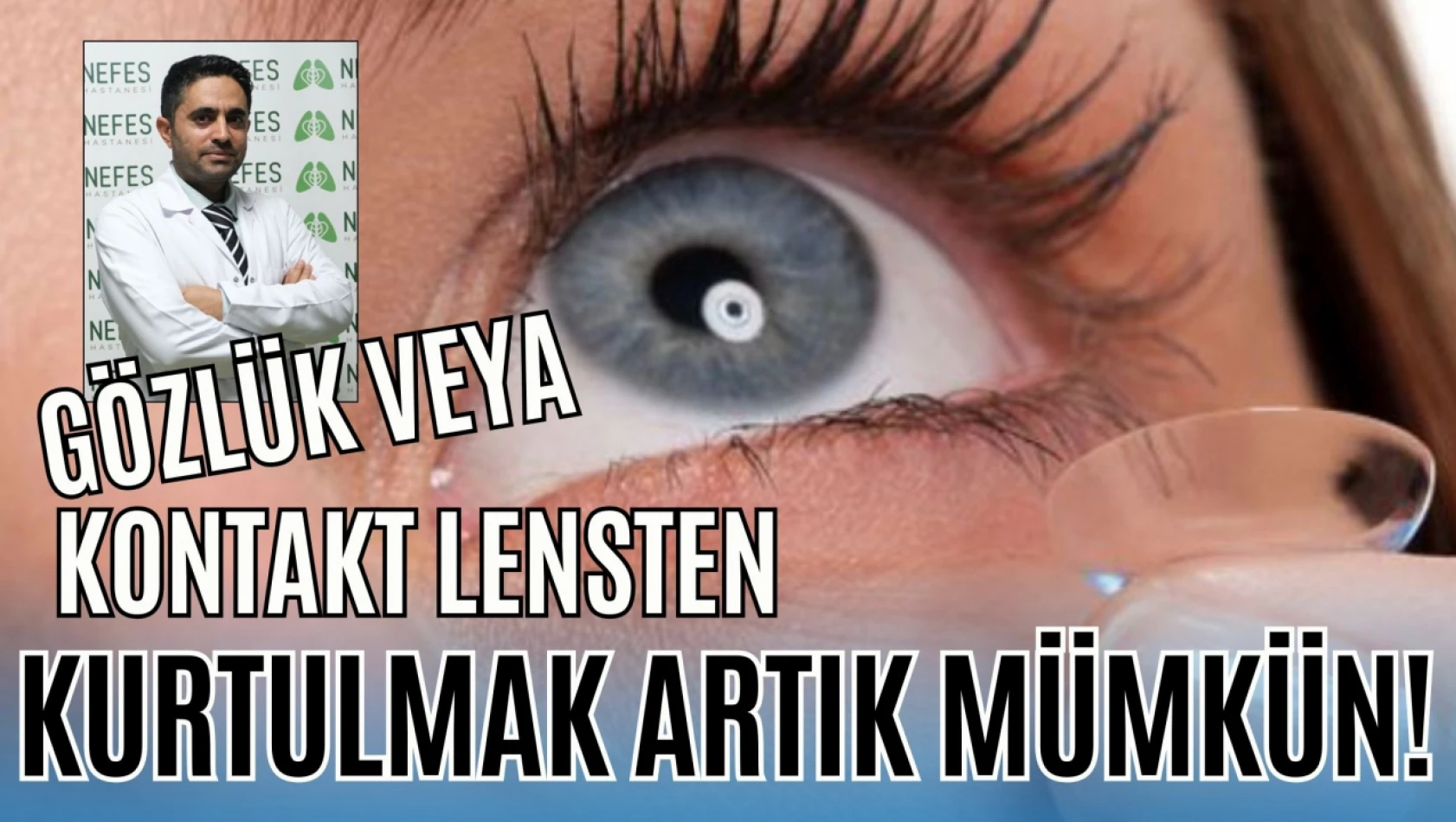 Gözlük veya Kontakt Lensten Kurtulmak Artık Mümkün