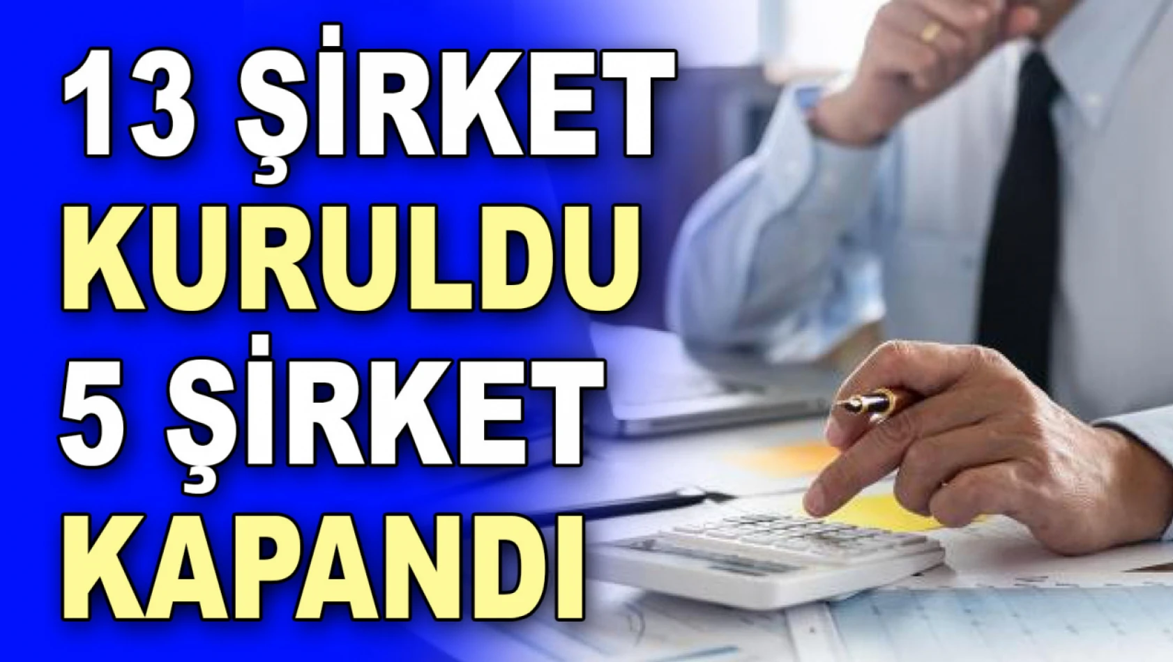 Kasım'da 13 Şirket Kuruldu, 5 Şirket Kapandı