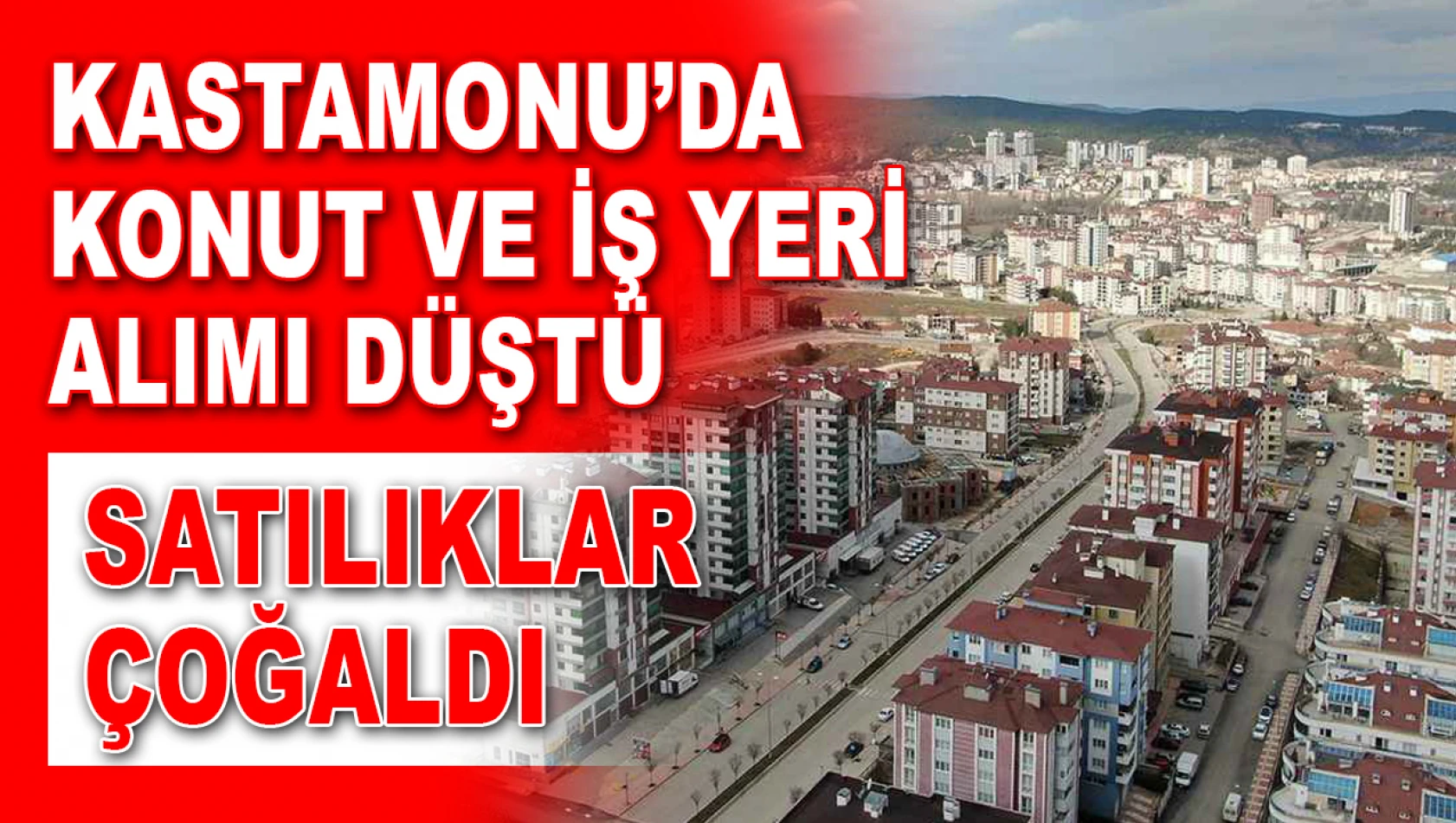 Kastamonu'da Konut ve İş Yeri Alımı Düştü, Satılıklar Çoğaldı