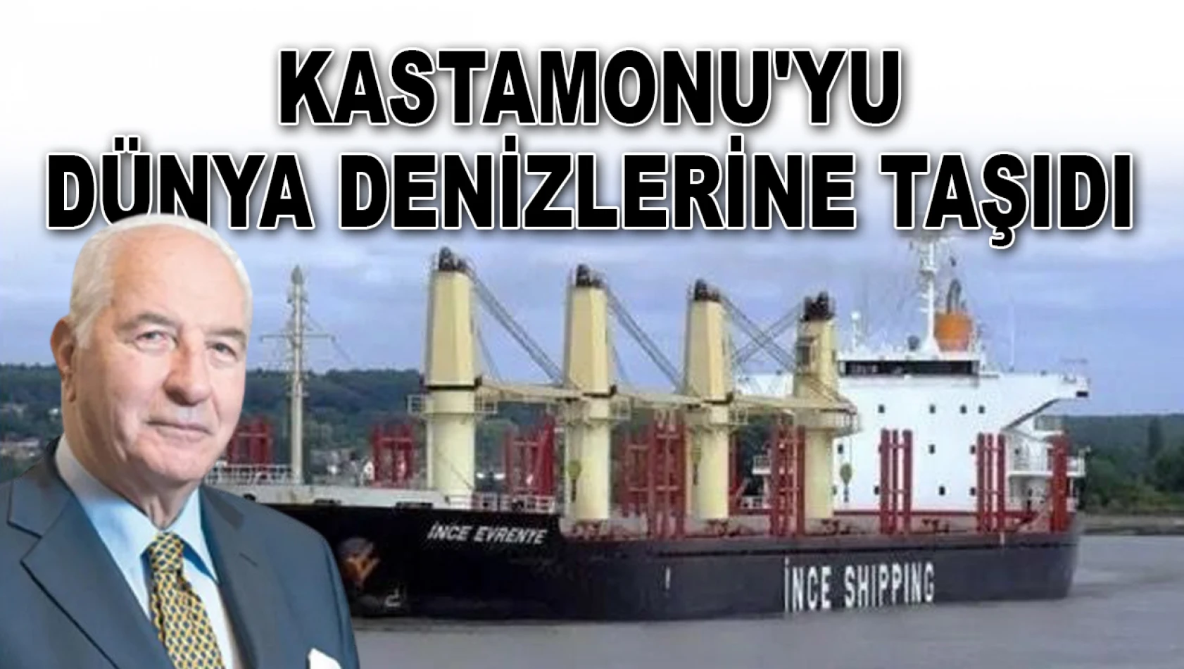 Kastamonu'yu Dünya Denizlerine Taşıdı