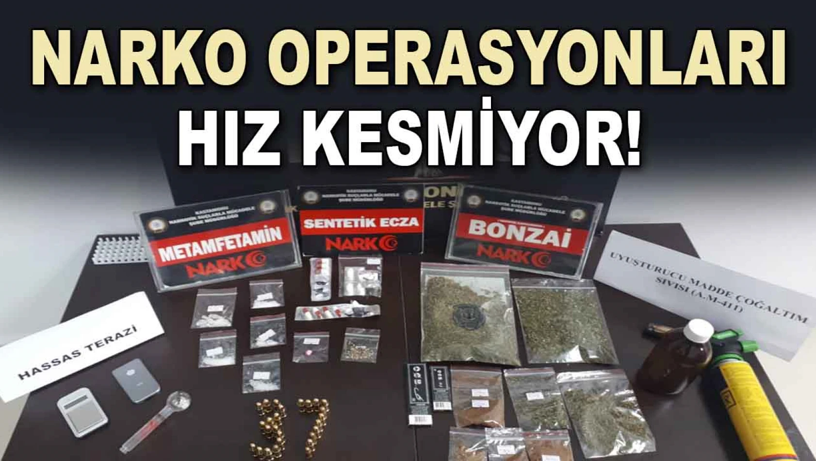 NARKO Operasyonları Hız Kesmiyor!