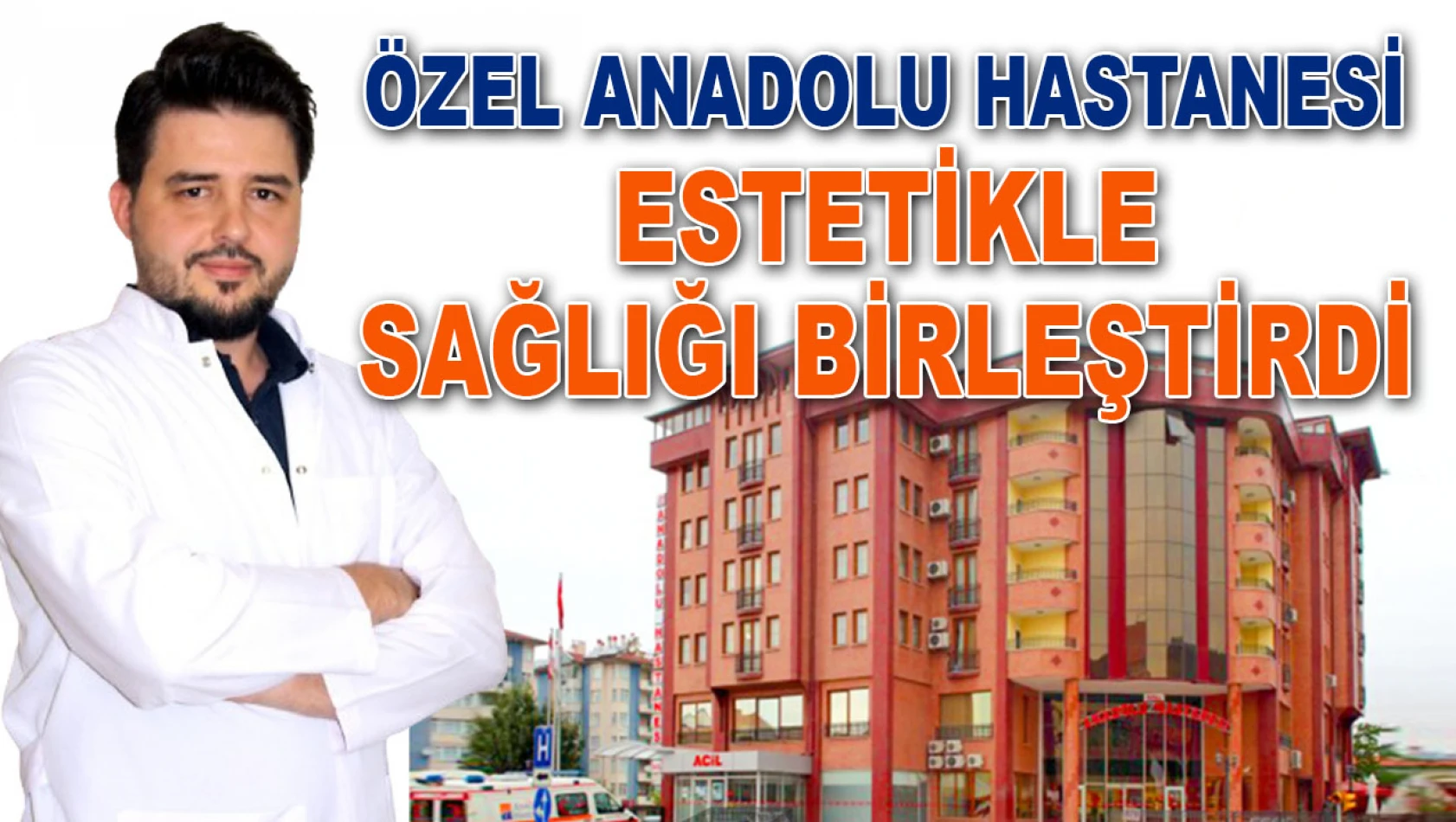 Özel Anadolu, Estetikle Sağlığı Birleştirdi