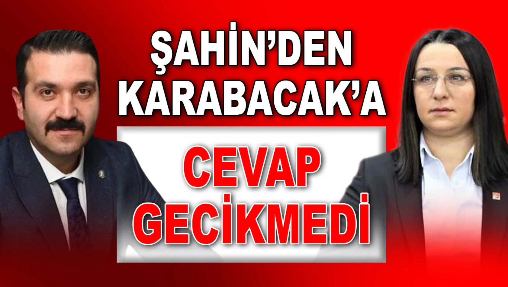 Şahin'den Karabacak'a Cevap Gecikmedi