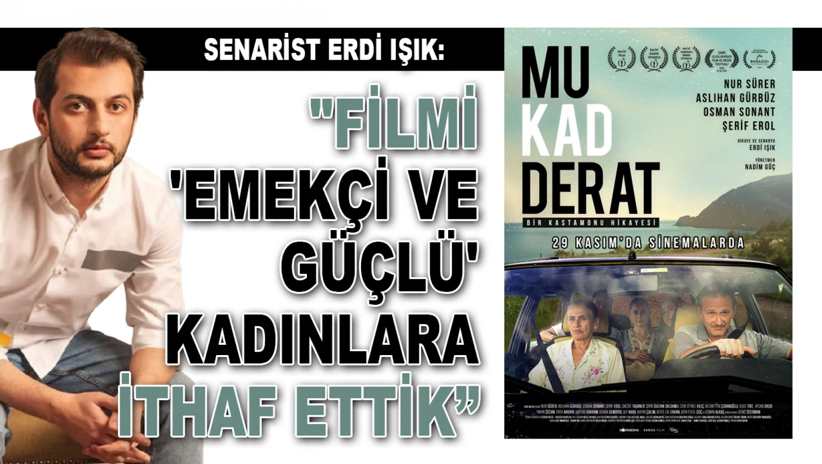 Senarist Erdi Işık: 'Filmi 'Emekçi Ve Güçlü' Kadınlara İthaf Ettik'