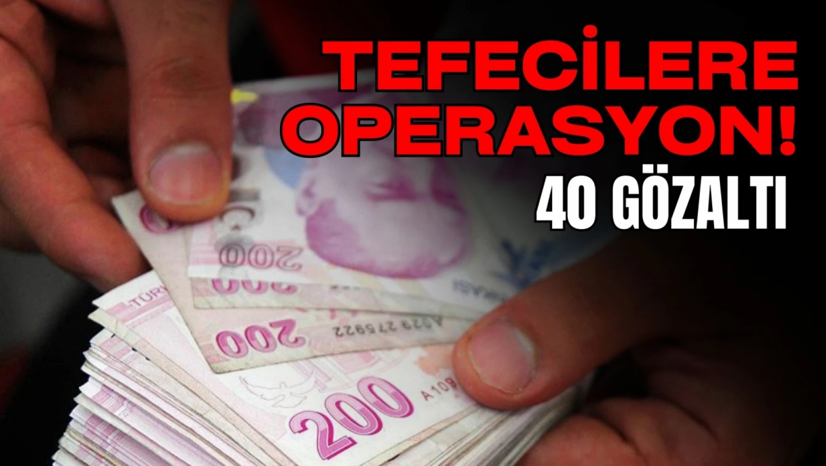 Tefecilere Operasyon: 40 Gözaltı