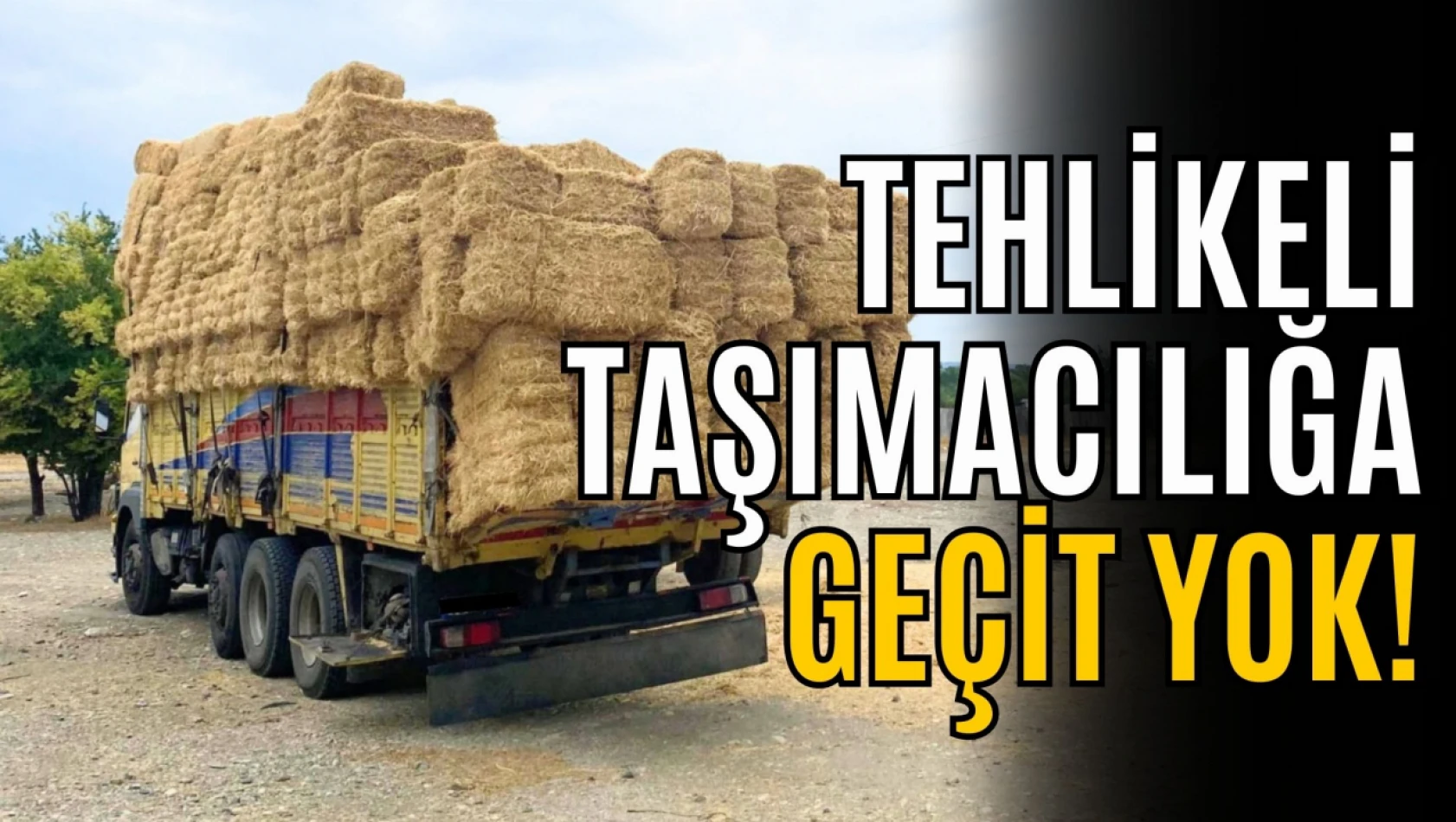 Tehlikeli Taşımacılığa Geçit Yok!