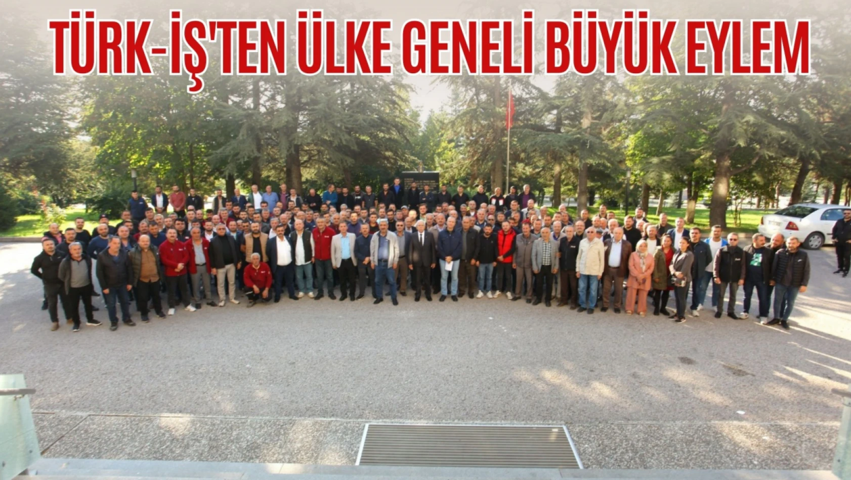 TÜRK-İŞ'ten Ülke Geneli Büyük Eylem