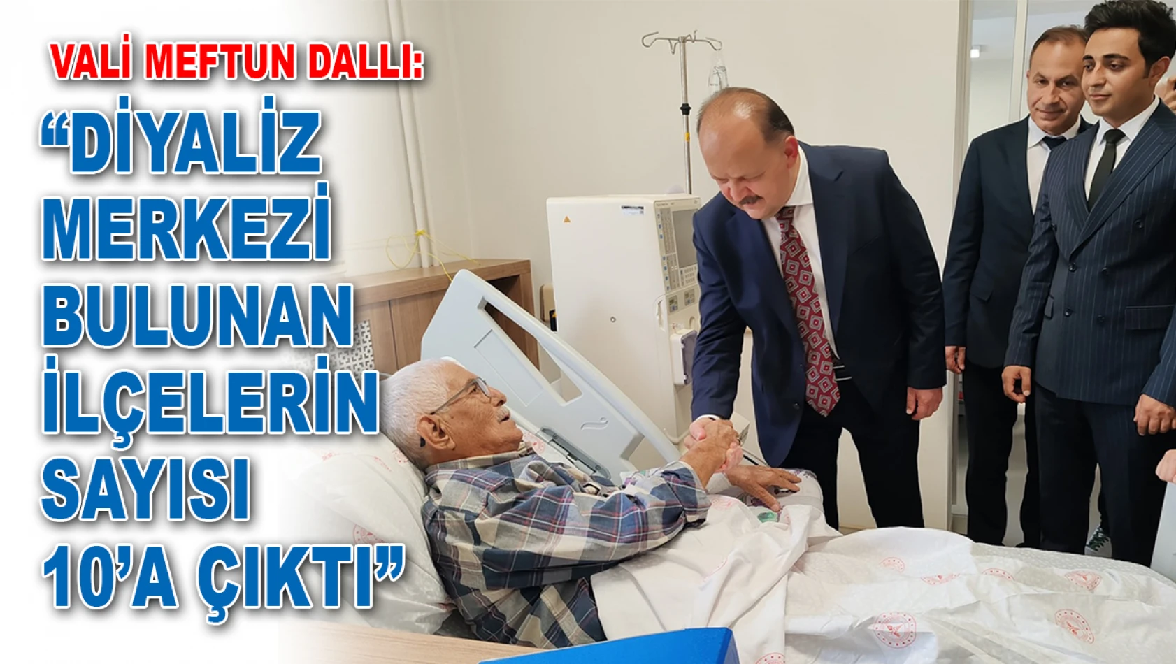 Vali Meftun Dallı: 'Diyaliz Merkezi Bulunan İlçelerin Sayısı 10'a Çıktı'