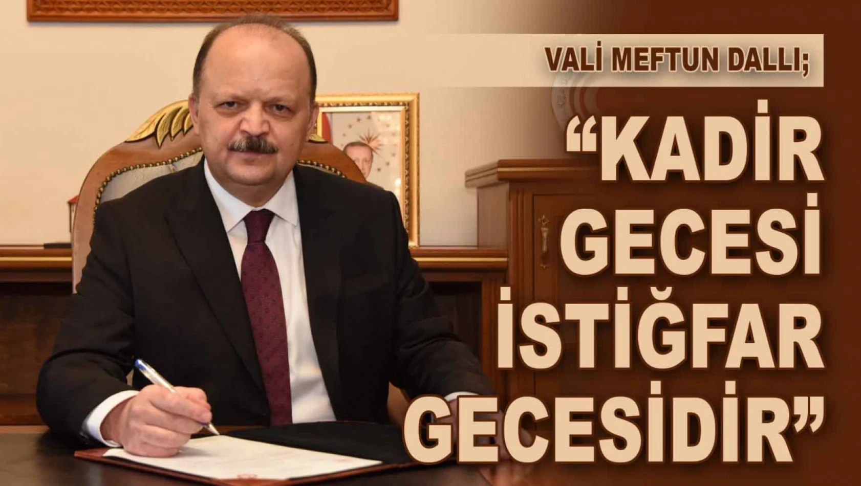 Vali Meftun Dallı: 'Kadir Gecesi İstiğfar Gecesidir'