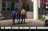 14 Yıl Hapis Cezası Bulunan Şahıs Yakalandı!