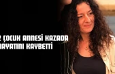 2 Çocuk Annesi Kazada Hayatını Kaybetti