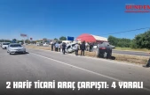 2 Hafif Ticari Araç Çarpıştı: 4 Yaralı