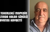 3 Tekerlekli Mopedin Altında Kalan Sürücü Hayatını Kaybetti