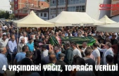 4 Yaşındaki Yağız, Toprağa Verildi
