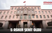 5 Asker Şehit Oldu