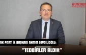 AK Parti İl Başkanı Ahmet Sevgilioğlu: 'Tedbirler Aldık'