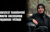 Anestezi Teknisyeni Trafik Kazasında Yaşamını Yitirdi
