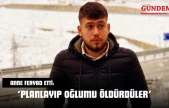 Anne Feryad Etti: 'Planlayıp Oğlumu Öldürdüler'