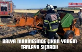 Balya Makinesinde Çıkan Yangın Tarlaya Sıçradı!