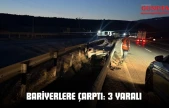 Bariyerlere Çarptı: 3 Yaralı