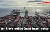 Başı İtalya Çekti: 50 Ülkeye İhracat Yapıldı