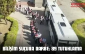 Bilişim Suçuna Darbe: 89 Tutuklama