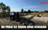 Bu Proje İle Taşkın Riski Azalacak