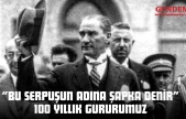 'Bu Serpuşun Adına Şapka Denir' 100 Yıllık Gururumuz