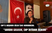 CHP İl Başkanı Dilek İlke Karabacak: 'Sandık Gelecek, CHP İktidar Olacak'