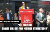 CHP İl Başkanı Karabacak: 'Bu Saldırı Siyasi Bir Amaca Hizmet Etmektedir'