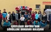 Engelliler Haftası'nda Gönüllere Dokunan Buluşma