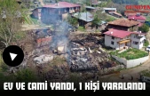 Ev Ve Cami Yandı, 1 Kişi Yaralandı