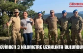 Evinden 3 Kilometre Uzaklıkta Bulundu!