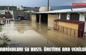 Fabrikaları Su Bastı: Üretime Ara Verildi!