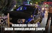 Fenalaşan Sürücü Demir Korkuluklara Çarptı