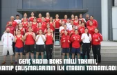 Genç Kadın Boks Milli Takımı, Kamp Çalışmalarının İlk Etabını Tamamladı