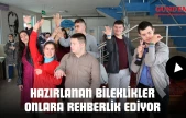 Hazırlanan Bileklikler Onlara Rehberlik Ediyor