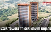 Huzur Towers'ta Geri Sayım Başladı