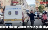 İzmir'de Silahlı Saldırı: 2 Polis Şehit Düştü