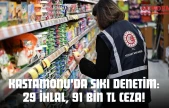 Kastamonu'da Sıkı Denetim: 29 İhlal, 91 Bin TL Ceza!