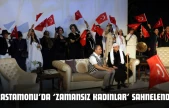 Kastamonu'da 'Zamansız Kadınlar' Sahnelendi