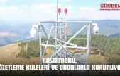Kastamonu, Gözetleme Kuleleri Ve Dronlarla Korunuyor