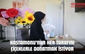 Kastamonu'nun Her Tarafını Çiçeklerle Donatmak İstiyor