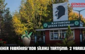 Kastamonu Şeker Fabrikası'nda Silahlı Tartışma: 2 Yaralı