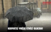 Kuvvetli Yağış Etkili Olacak!